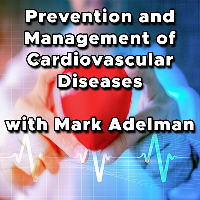 Lifestyle Approaches to Prevent and Manage Cardiovascular Disease with Mark Adelman live on Zoom