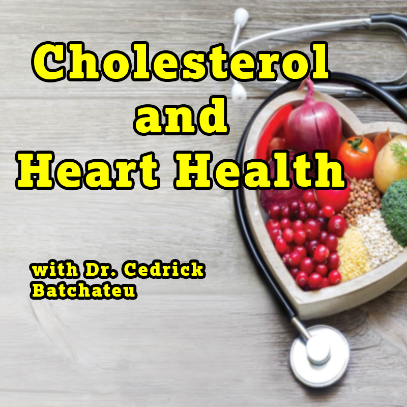 Cholesterol & Heart Health with Dr. Cedrick Batchateu