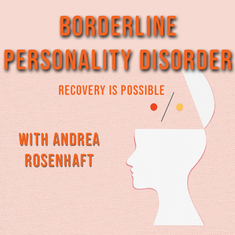 Borderline Personality Disorder: Recovery is Possible with Andrea Rosenhaft on Zoom