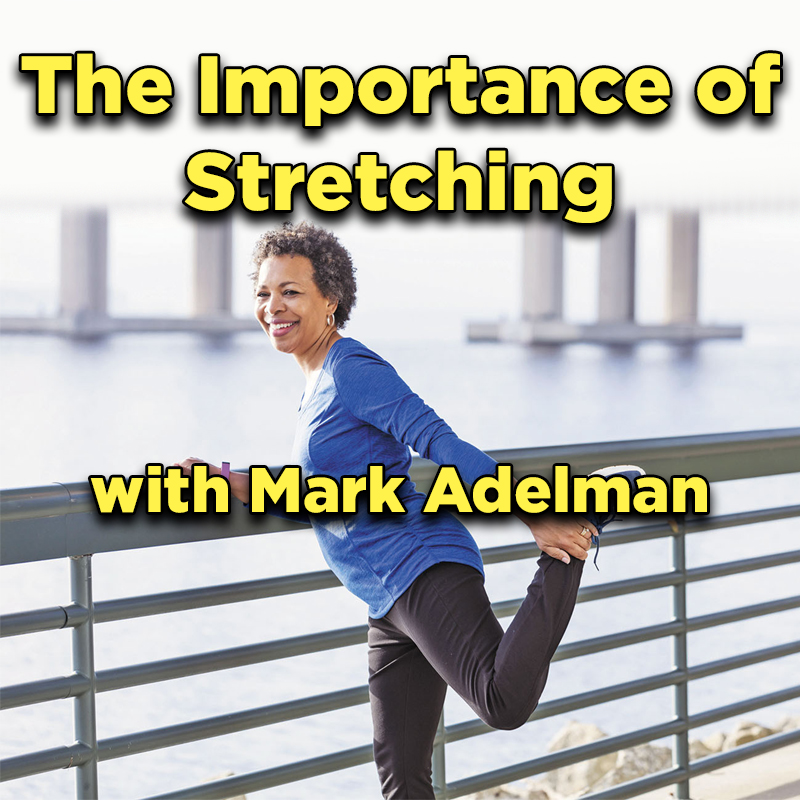 The Importance of Stretching with Mark Adelman on Zoom or in person in the Village Center