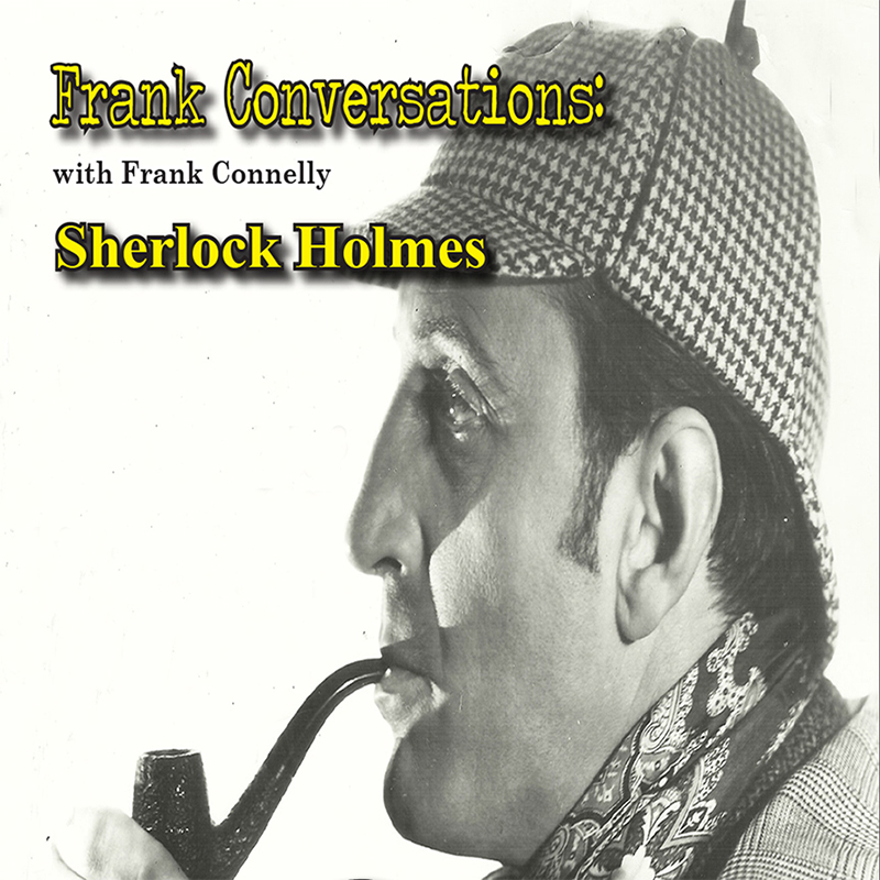 Frank Conversations with Frank Connelly: Sherlock Holmes