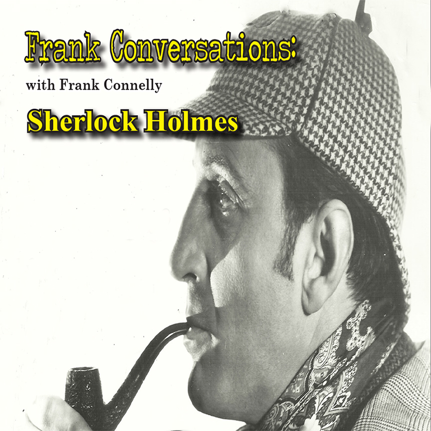 Frank Conversations with Frank Connelly: Sherlock Holmes