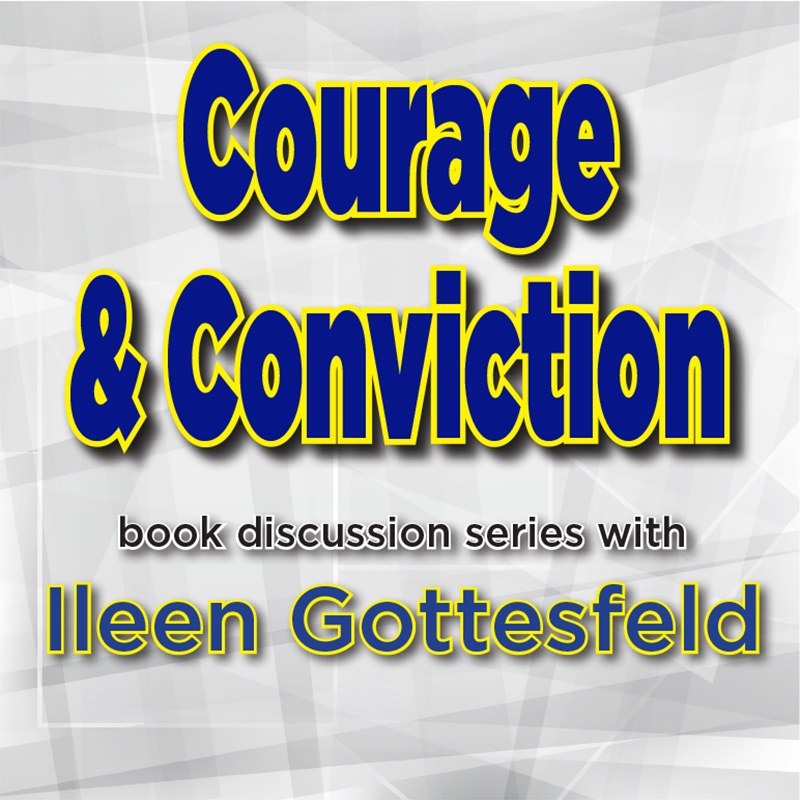 Courage & Conviction with Ileen Gottesfeld on ZOOM