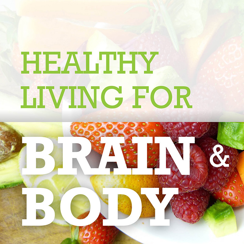 Healthy Living for Your Brain & Body